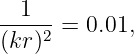   1
----2 =  0.01,
(kr )
