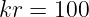 kr =  100
