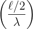 (     )
  ℓ∕2
  ----
   λ