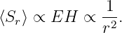               -1
⟨Sr⟩ ∝ EH   ∝ r2.
