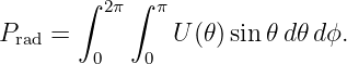        ∫    ∫
          2π   π
Prad =          U(𝜃) sin 𝜃d𝜃 dϕ.
        0    0

