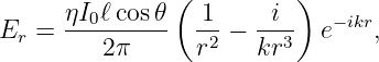       ηI ℓcos 𝜃(  1     i )
Er =  --0------  -2 − ---3  e−ikr,
         2π      r    kr
