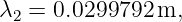 λ  = 0.0299792 m,
 2
