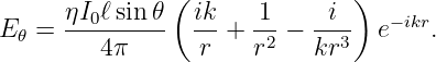                (              )
E  = ηI0ℓ-sin-𝜃  ik-+  1-−  -i-- e− ikr.
 𝜃      4 π      r    r2   kr3
