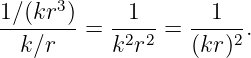      3
1∕(kr-)-= --1--=  --1--.
  k∕r     k2r2    (kr)2
