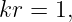 kr = 1,
