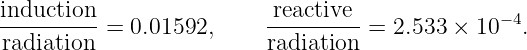 induction                  reactive              −4
-radiation- = 0.01592,     radiation- = 2.533 × 10  .
