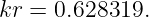 kr =  0.628319.
