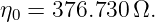 η0 = 376.730 Ω.
