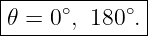 |-------------|
𝜃 = 0∘, 180∘. |
---------------
