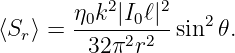            2    2
⟨S ⟩ = η0k--|I0ℓ|-sin2𝜃.
  r      32π2r2
