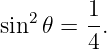    2     1-
sin 𝜃 =  4.
