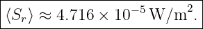 |--------------------------|
⟨Sr⟩ ≈ 4.716 × 10 −5W/m2.  |
----------------------------
