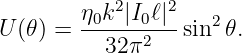         η0k2|I0ℓ|2   2
U (𝜃) = ------2---sin  𝜃.
          32π
