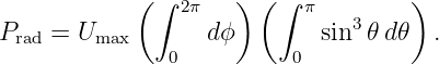             ( ∫ 2π   ) ( ∫ π        )
Prad = Umax       d ϕ       sin3𝜃 d𝜃  .
               0          0
