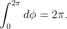 ∫
  2π
     dϕ = 2π.
 0
