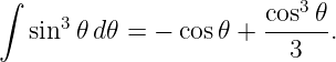 ∫                      cos3𝜃
   sin3 𝜃d𝜃 = −  cos𝜃 + ------.
                         3
