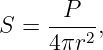       P
S = ----2,
    4πr
