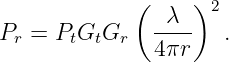            (     )
              -λ--  2
Pr = PtGtGr   4πr    .

