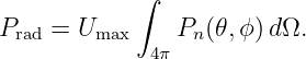             ∫
Prad = Umax     Pn(𝜃,ϕ) dΩ.
             4π
