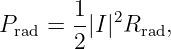        1
Prad = --|I |2Rrad,
       2
