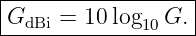 |------------------|
|GdBi = 10 log  G. |
--------------10---
