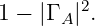 1 − |Γ A|2.
