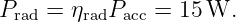 Prad = ηradPacc = 15 W.
