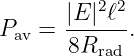       |E |2ℓ2
Pav = ------ .
       8Rrad
