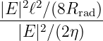 |E |2ℓ2∕ (8R    )
-----2----rad-
  |E| ∕(2η)