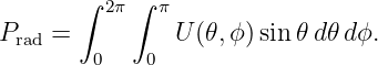        ∫    ∫
         2π   π
Prad =         U (𝜃,ϕ) sin 𝜃d𝜃 dϕ.
        0    0
