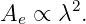 A   ∝ λ2.
  e
