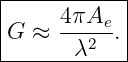 |-----------|
|    4πAe-  |
G  ≈   λ2 . |
-------------
