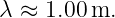 λ ≈ 1.00 m.

