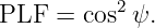 PLF  = cos2ψ.
