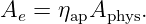 Ae = ηapAphys.
