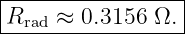 R----≈--0.3156--Ω.|
--rad-------------
