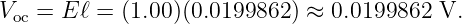 Voc = E ℓ = (1.00)(0.0199862 ) ≈ 0.0199862  V.
