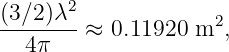 (3∕2)λ2-            2
  4π    ≈ 0.11920 m  ,
