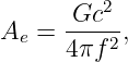       Gc2--
Ae =  4πf 2,
