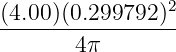 (4.00)(0.299792)2
-----------------
        4π