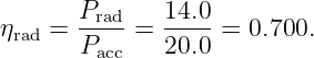        Prad   14.0
ηrad = Pacc = 20.0 = 0.700.

