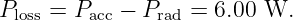Ploss = Pacc − Prad = 6.00 W.
