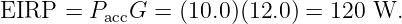 EIRP  =  PaccG = (10.0)(12.0) = 120 W.
