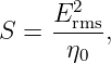     E2rms
S =   η  ,
       0
