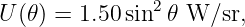                2
U (𝜃 ) = 1.50 sin 𝜃 W/sr,

