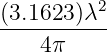 (3.1623 )λ2
-----------
    4π