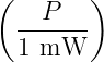 (   P   )
  -------
  1 mW
