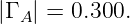 |Γ A | = 0.300.

