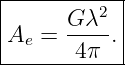 |----------|
|     G λ2 |
Ae =  ----.|
-------4π---
